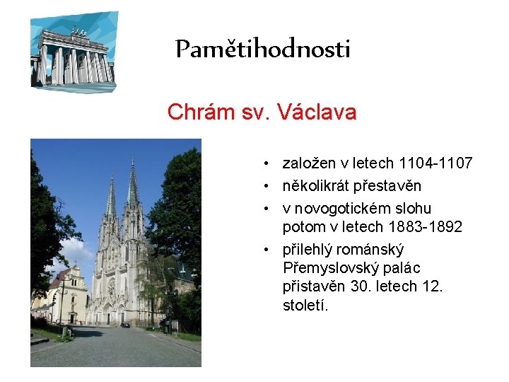 Pamětihodnosti Chrám sv. Václava • založen v letech 1104 -1107 • několikrát přestavěn •