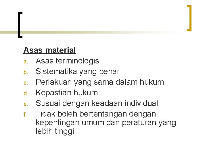 Asas material a. Asas terminologis b. Sistematika yang benar c. Perlakuan yang sama dalam