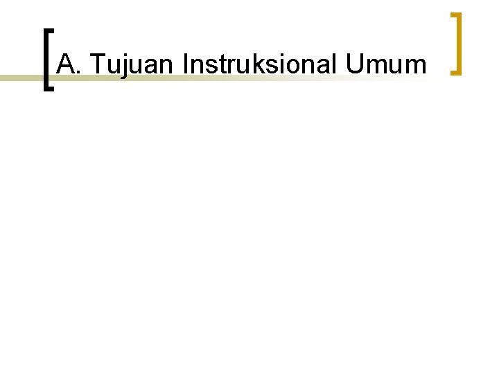 A. Tujuan Instruksional Umum 