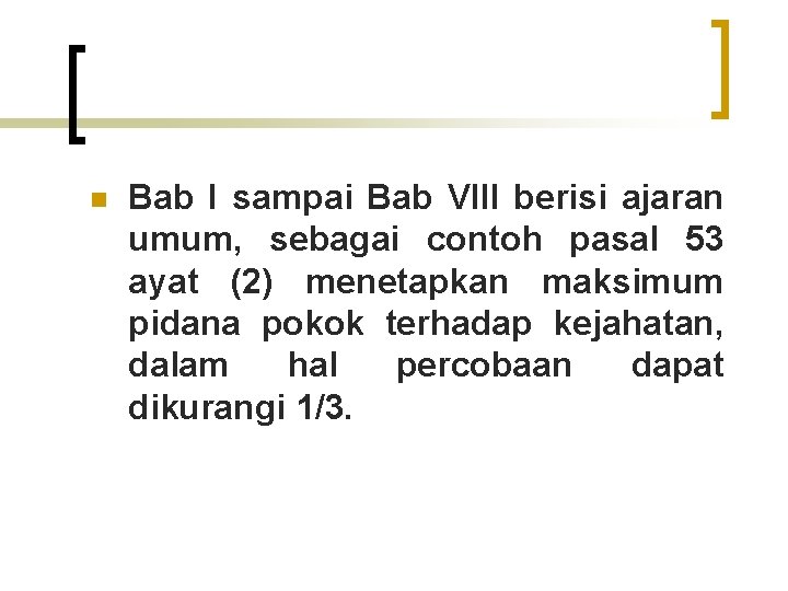 n Bab I sampai Bab VIII berisi ajaran umum, sebagai contoh pasal 53 ayat