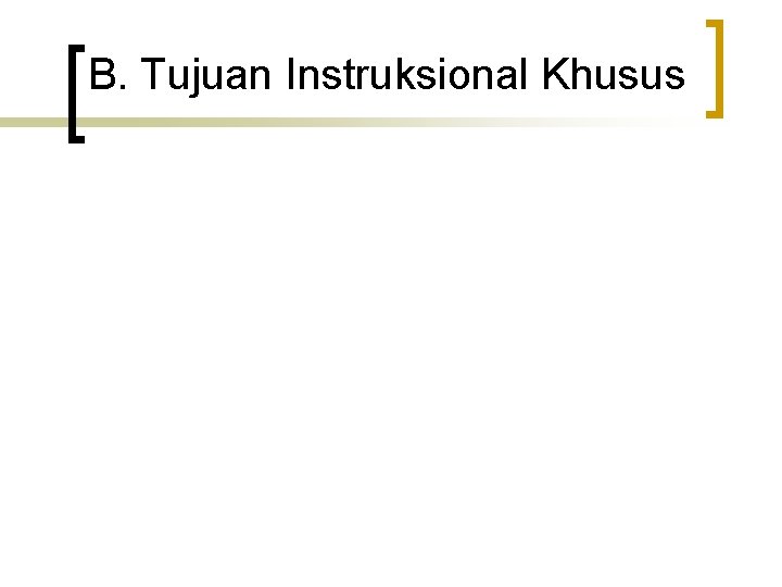 B. Tujuan Instruksional Khusus 