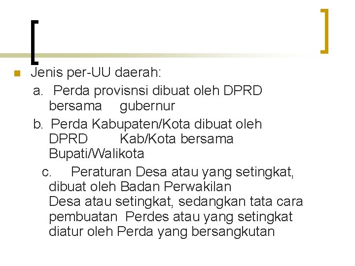 n Jenis per-UU daerah: a. Perda provisnsi dibuat oleh DPRD bersama gubernur b. Perda