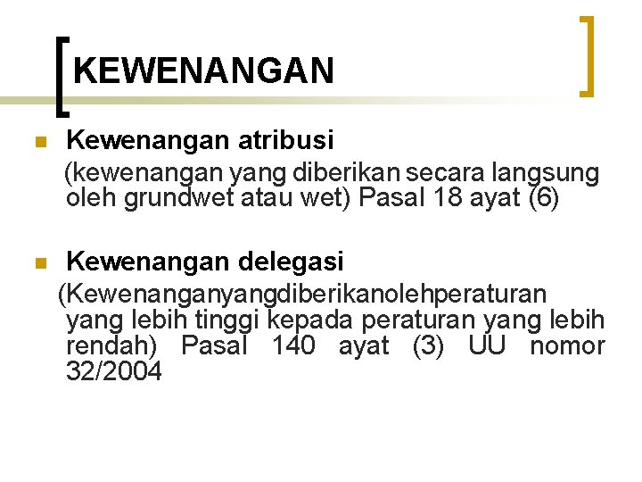 KEWENANGAN n Kewenangan atribusi (kewenangan yang diberikan secara langsung oleh grundwet atau wet) Pasal