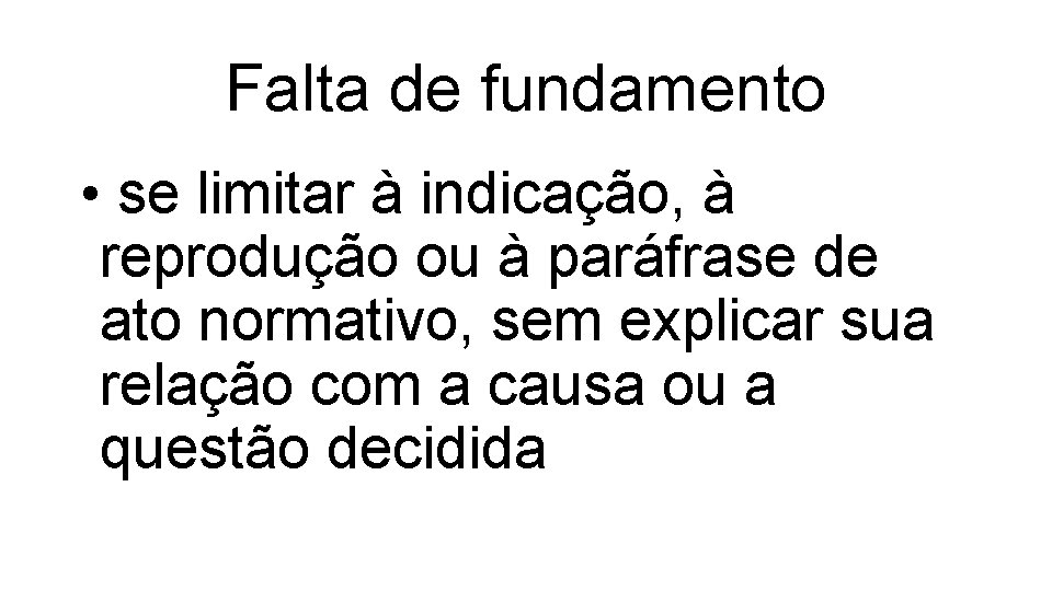 Falta de fundamento • se limitar à indicação, à reprodução ou à paráfrase de