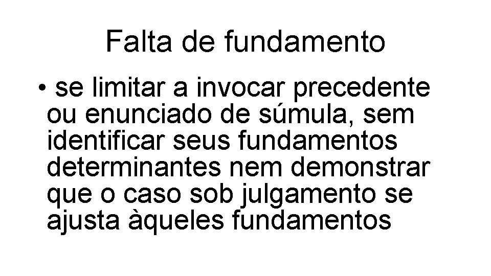 Falta de fundamento • se limitar a invocar precedente ou enunciado de súmula, sem