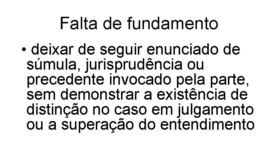 Falta de fundamento • deixar de seguir enunciado de súmula, jurisprudência ou precedente invocado