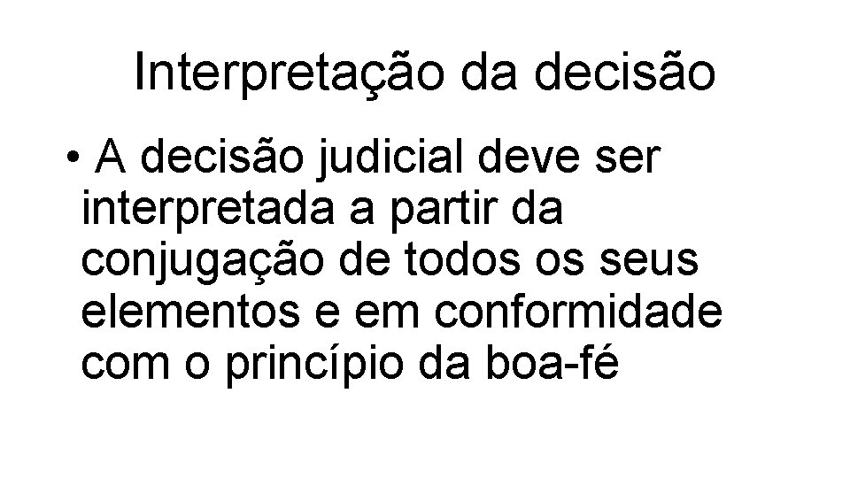 Interpretação da decisão • A decisão judicial deve ser interpretada a partir da conjugação