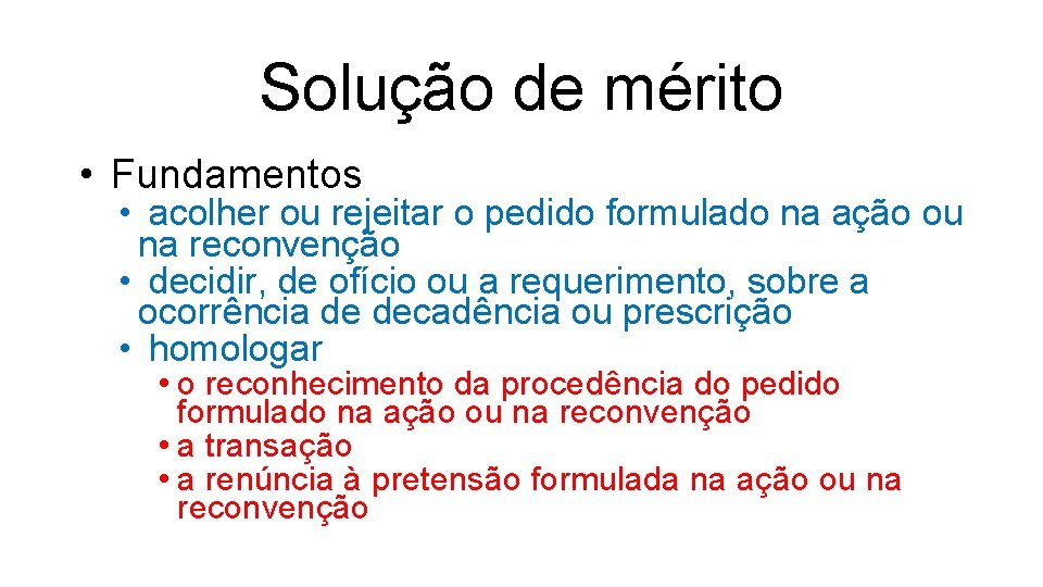 Solução de mérito • Fundamentos • acolher ou rejeitar o pedido formulado na ação