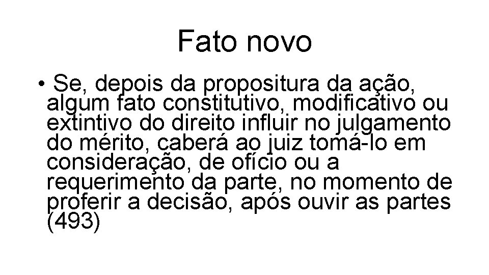 Fato novo • Se, depois da propositura da ação, algum fato constitutivo, modificativo ou