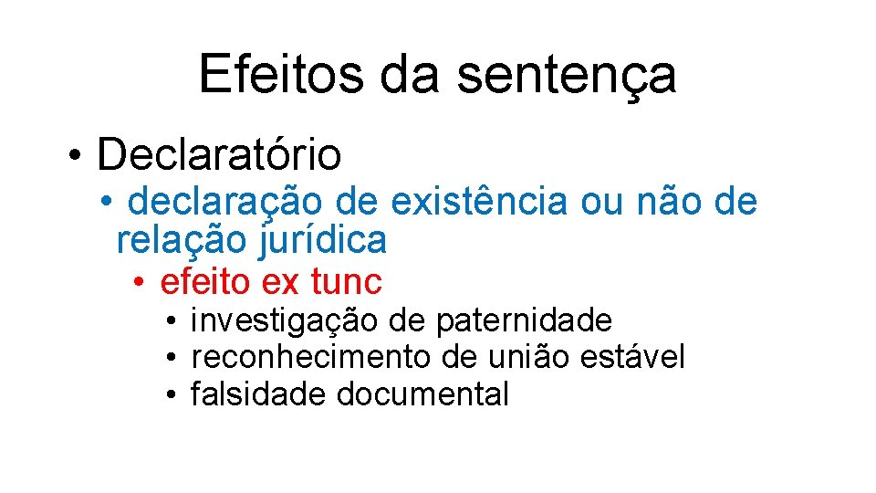 Efeitos da sentença • Declaratório • declaração de existência ou não de relação jurídica