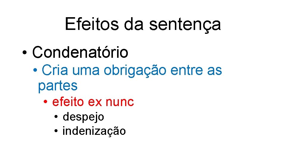 Efeitos da sentença • Condenatório • Cria uma obrigação entre as partes • efeito