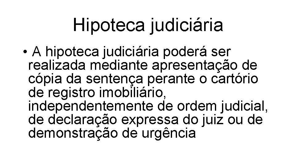 Hipoteca judiciária • A hipoteca judiciária poderá ser realizada mediante apresentação de cópia da