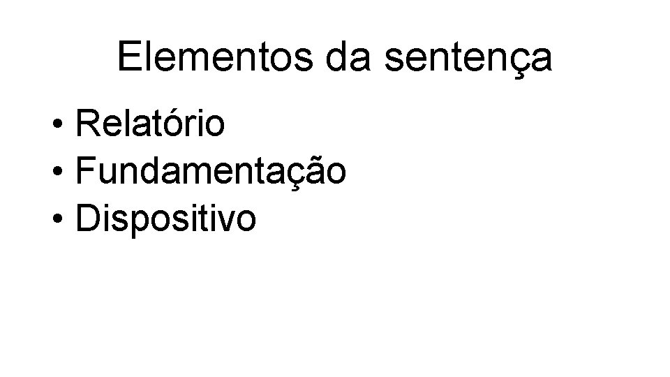 Elementos da sentença • Relatório • Fundamentação • Dispositivo 