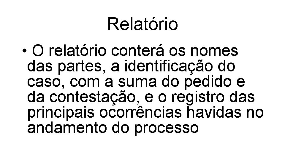 Relatório • O relatório conterá os nomes das partes, a identificação do caso, com