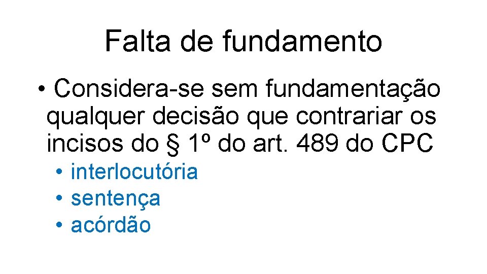 Falta de fundamento • Considera-se sem fundamentação qualquer decisão que contrariar os incisos do