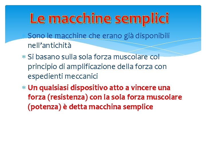 Le macchine semplici Sono le macchine che erano già disponibili nell’antichità Si basano sulla