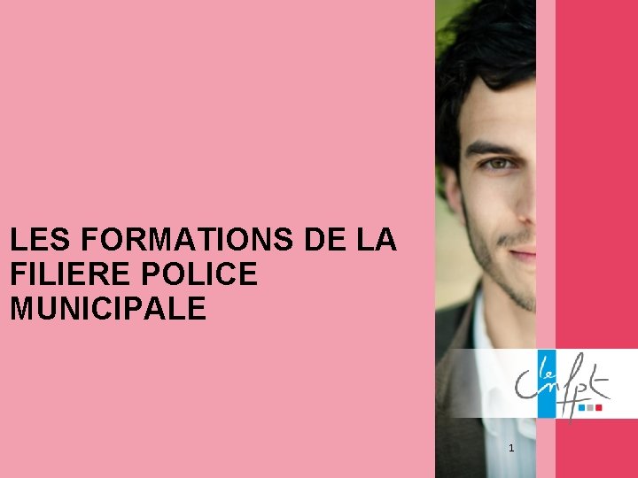 LES FORMATIONS DE LA FILIERE POLICE MUNICIPALE 1 