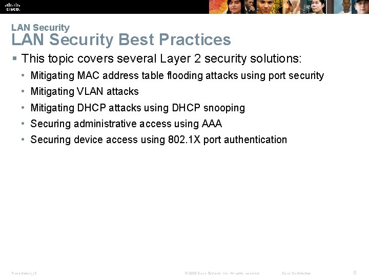 LAN Security Best Practices § This topic covers several Layer 2 security solutions: •