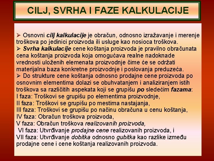 CILJ, SVRHA I FAZE KALKULACIJE Osnovni cilj kalkulacije je obračun, odnosno izražavanje i merenje