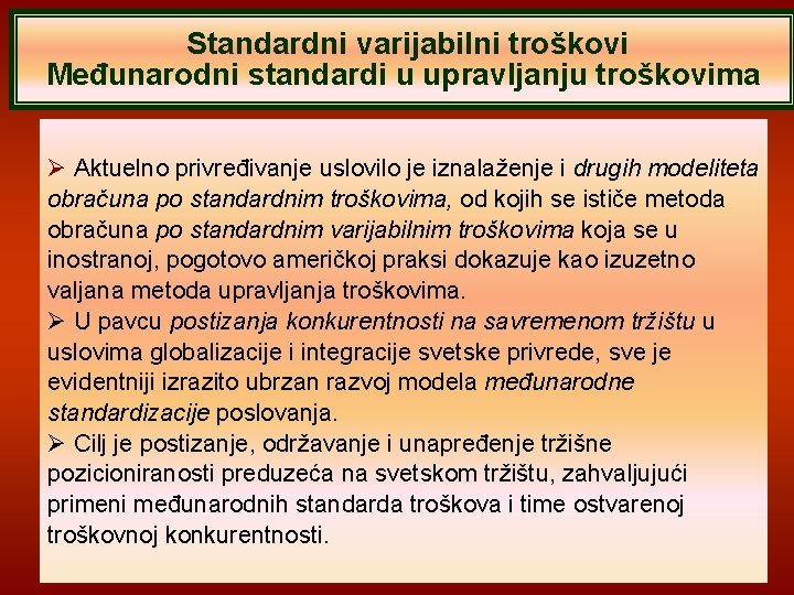 Standardni varijabilni troškovi Međunarodni standardi u upravljanju troškovima Aktuelno privređivanje uslovilo je iznalaženje i