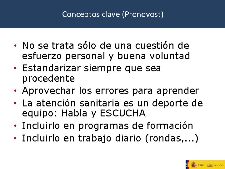 Conceptos clave (Pronovost) • No se trata sólo de una cuestión de esfuerzo personal Conceptos clave (Pronovost) • No se trata sólo de una cuestión de esfuerzo personal