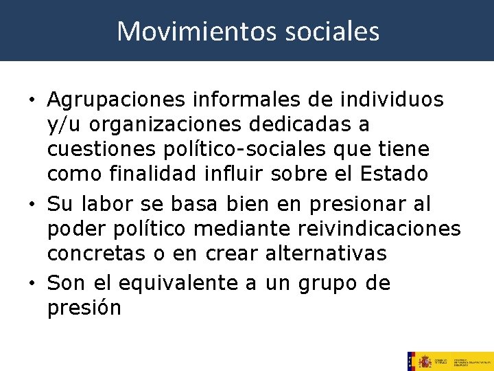 Movimientos sociales • Agrupaciones informales de individuos y/u organizaciones dedicadas a cuestiones político-sociales que Movimientos sociales • Agrupaciones informales de individuos y/u organizaciones dedicadas a cuestiones político-sociales que