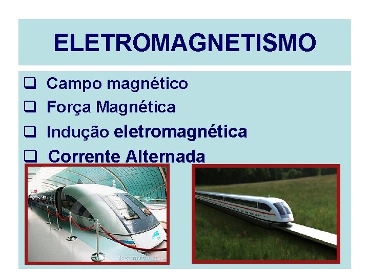 ELETROMAGNETISMO q Campo magnético q Força Magnética q Indução eletromagnética q Corrente Alternada 