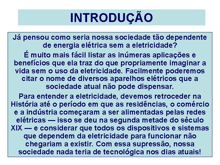 INTRODUÇÃO Já pensou como seria nossa sociedade tão dependente de energia elétrica sem a