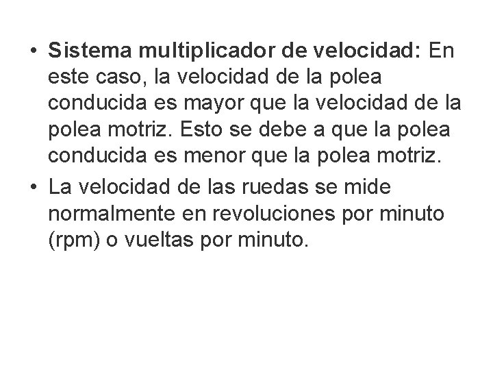  • Sistema multiplicador de velocidad: En este caso, la velocidad de la polea