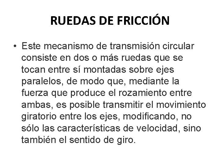 RUEDAS DE FRICCIÓN • Este mecanismo de transmisión circular consiste en dos o más