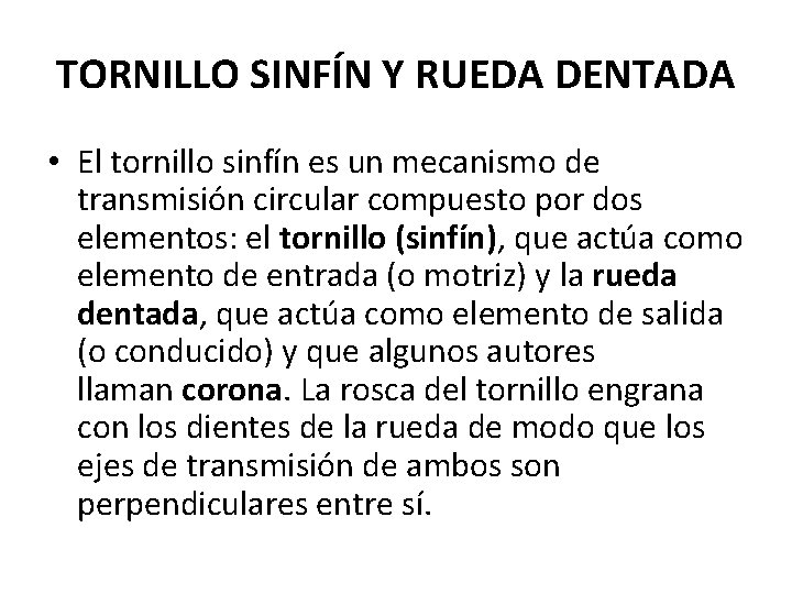 TORNILLO SINFÍN Y RUEDA DENTADA • El tornillo sinfín es un mecanismo de transmisión