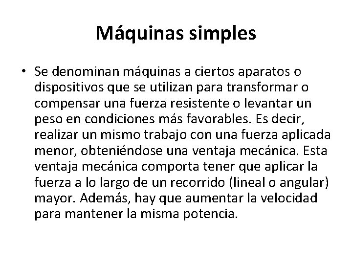 Máquinas simples • Se denominan máquinas a ciertos aparatos o dispositivos que se utilizan