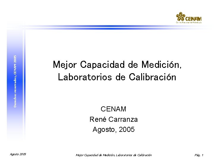 Derechos reservados, CENAM 2005 Agosto 2005 Mejor Capacidad de Medición, Laboratorios de Calibración CENAM