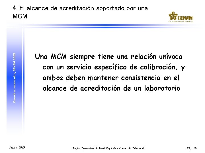 Derechos reservados, CENAM 2005 4. El alcance de acreditación soportado por una MCM Agosto