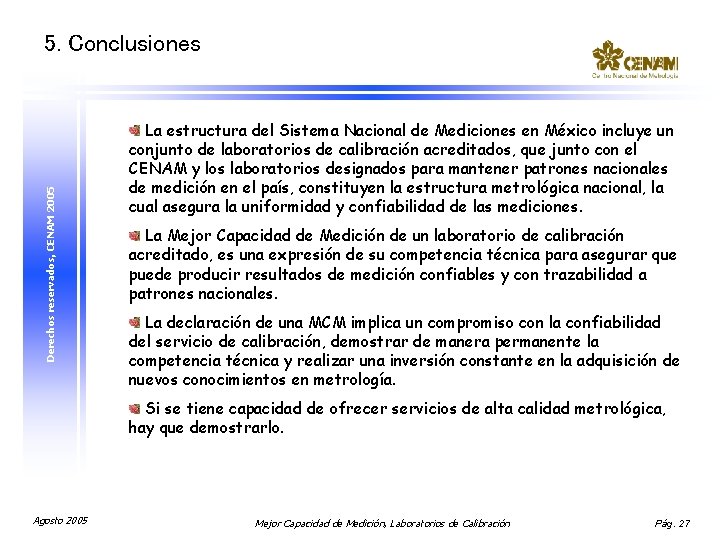 Derechos reservados, CENAM 2005 5. Conclusiones La estructura del Sistema Nacional de Mediciones en