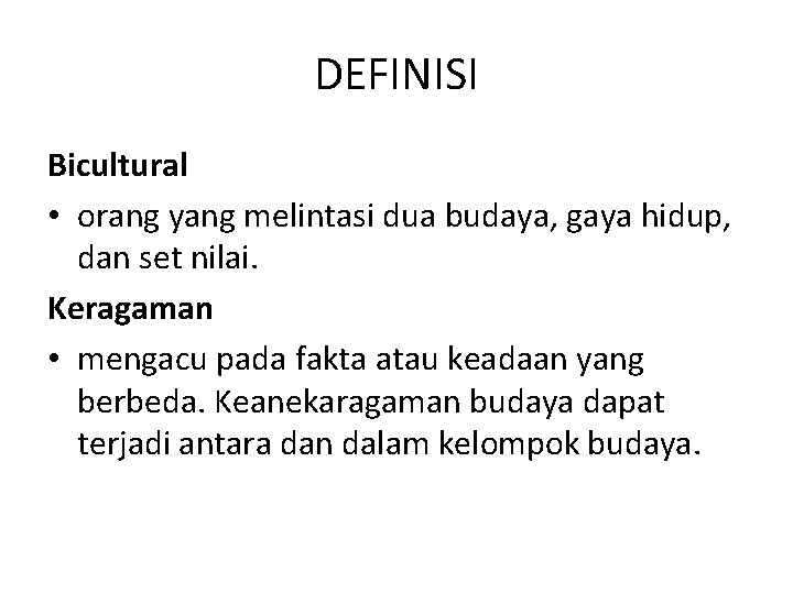 DEFINISI Bicultural • orang yang melintasi dua budaya, gaya hidup, dan set nilai. Keragaman
