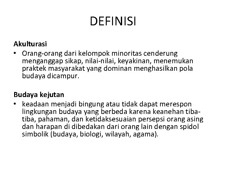 DEFINISI Akulturasi • Orang-orang dari kelompok minoritas cenderung menganggap sikap, nilai-nilai, keyakinan, menemukan praktek