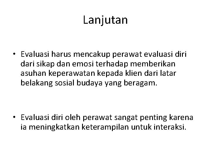 Lanjutan • Evaluasi harus mencakup perawat evaluasi diri dari sikap dan emosi terhadap memberikan