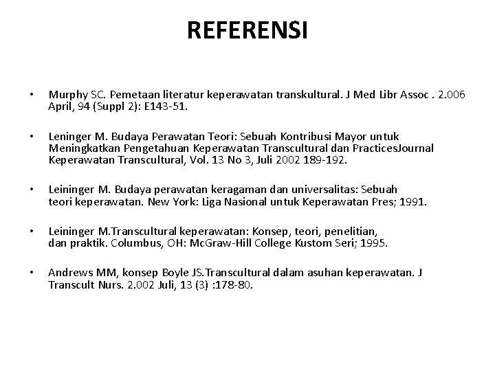 REFERENSI • Murphy SC. Pemetaan literatur keperawatan transkultural. J Med Libr Assoc. 2. 006
