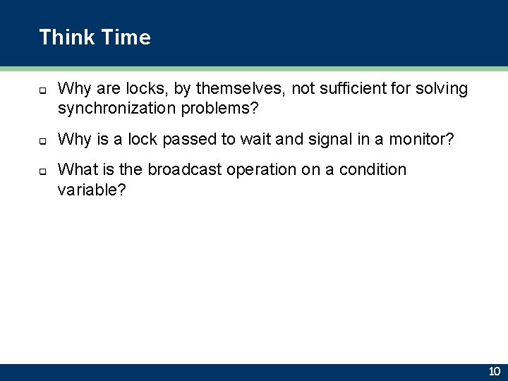 Think Time q q q Why are locks, by themselves, not sufficient for solving