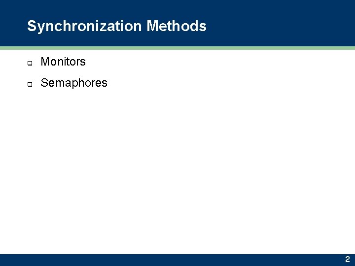 Synchronization Methods q Monitors q Semaphores 2 