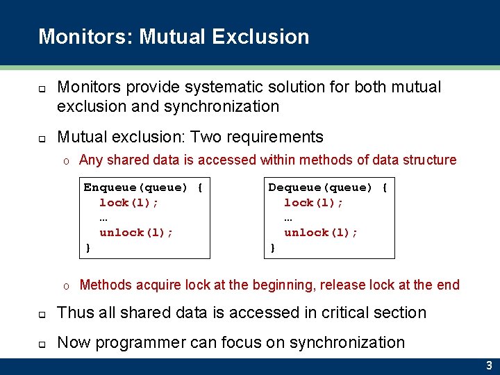 Monitors: Mutual Exclusion q q Monitors provide systematic solution for both mutual exclusion and