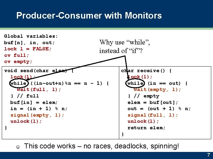 Producer-Consumer with Monitors Global variables: buf[n], in, out; lock l = FALSE; cv full;