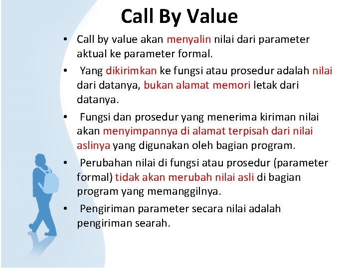 Call By Value • Call by value akan menyalin nilai dari parameter aktual ke