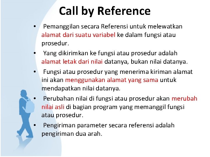 Call by Reference • Pemanggilan secara Referensi untuk melewatkan alamat dari suatu variabel ke