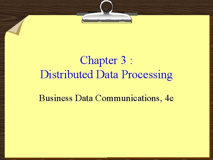 Chapter 3 : Distributed Data Processing Business Data Communications, 4 e 