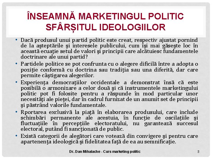 ÎNSEAMNĂ MARKETINGUL POLITIC SF RȘITUL IDEOLOGIILOR • Dacă produsul unui partid politic este creat,