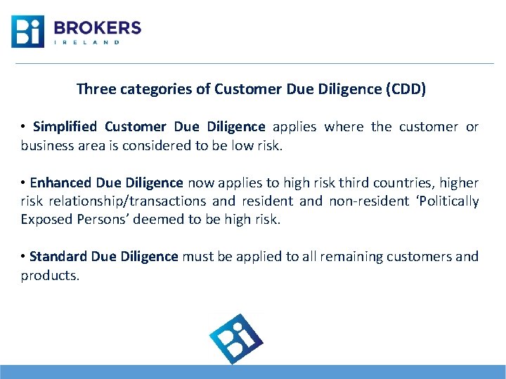 Three categories of Customer Due Diligence (CDD) • Simplified Customer Due Diligence applies where