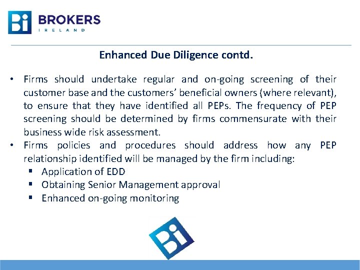  Enhanced Due Diligence contd. • Firms should undertake regular and on-going screening of