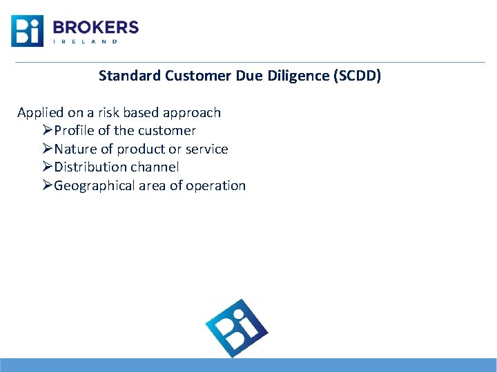 Standard Customer Due Diligence (SCDD) Applied on a risk based approach ØProfile of the